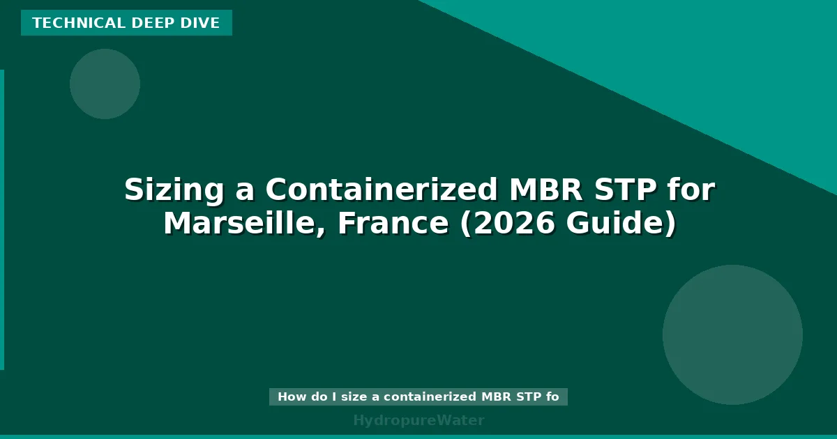 Sizing a Containerized MBR STP for Marseille, France (2026 Guide)
