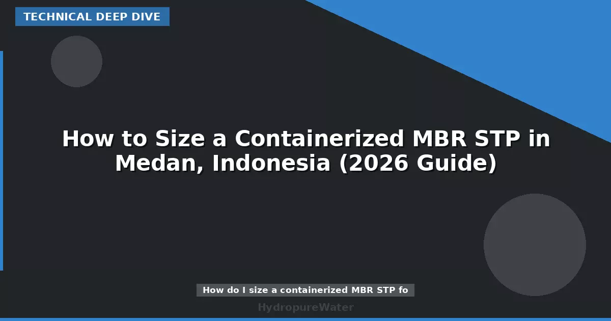 How to Size a Containerized MBR STP in Medan, Indonesia (2026 Guide)