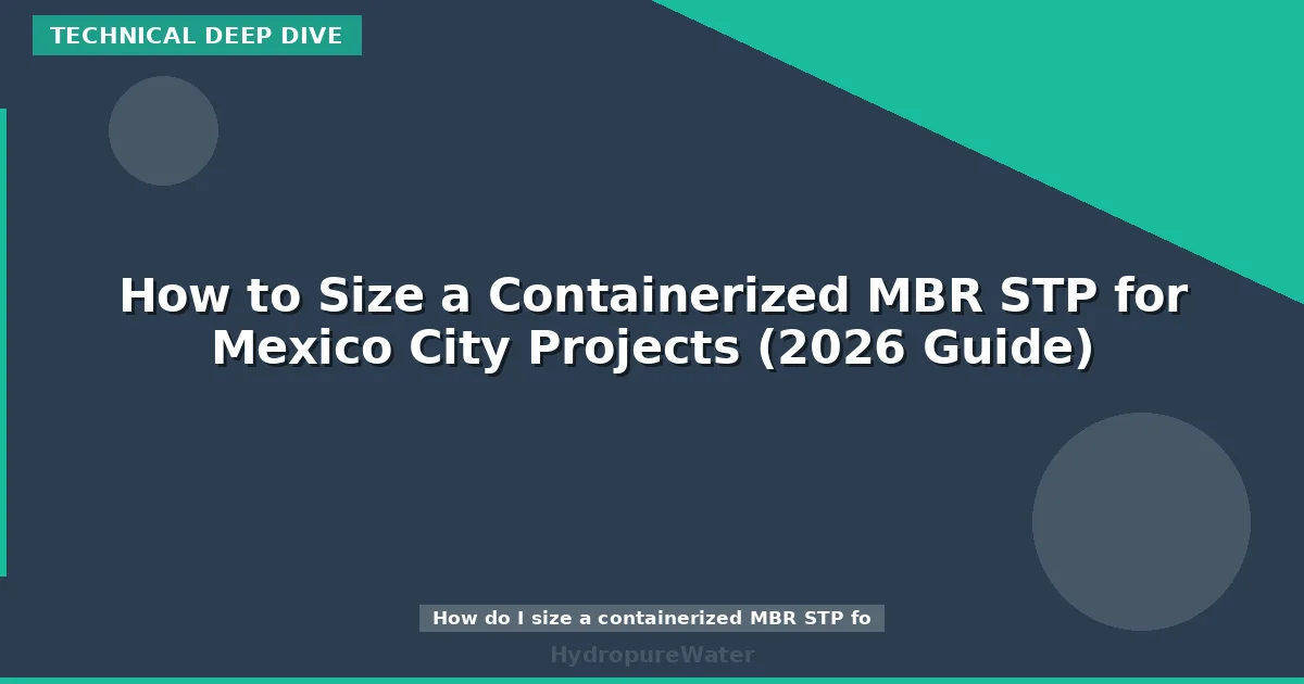 How to Size a Containerized MBR STP for Mexico City Projects (2026 Guide)