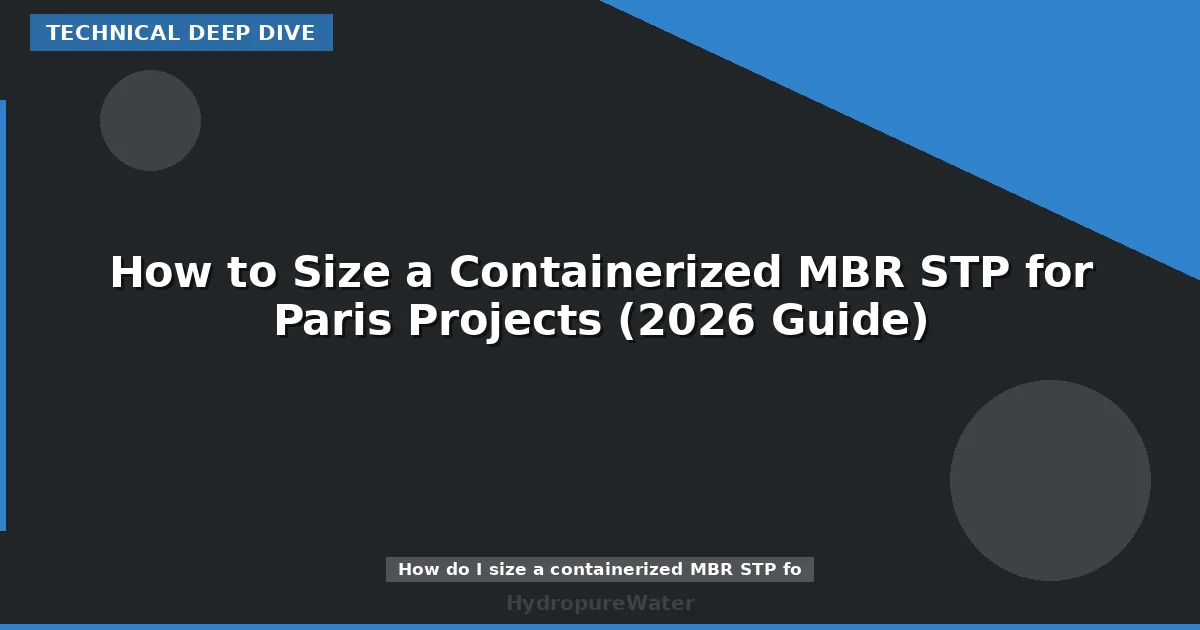 How to Size a Containerized MBR STP for Paris Projects (2026 Guide)