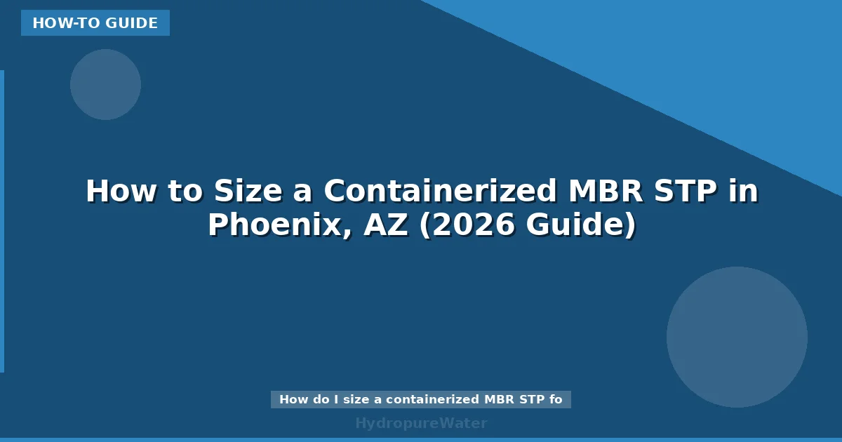 How to Size a Containerized MBR STP in Phoenix, AZ (2026 Guide)