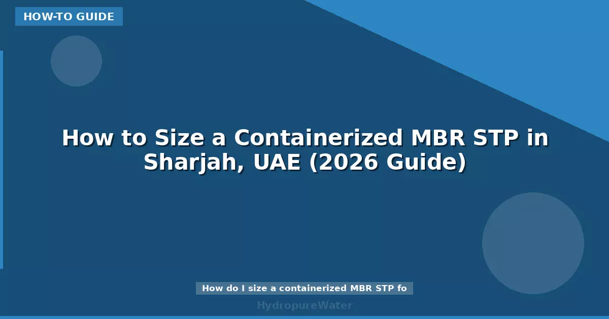 Comment dimensionner une station d'épuration MBR conteneurisée à Charjah, EAU (guide 2026)