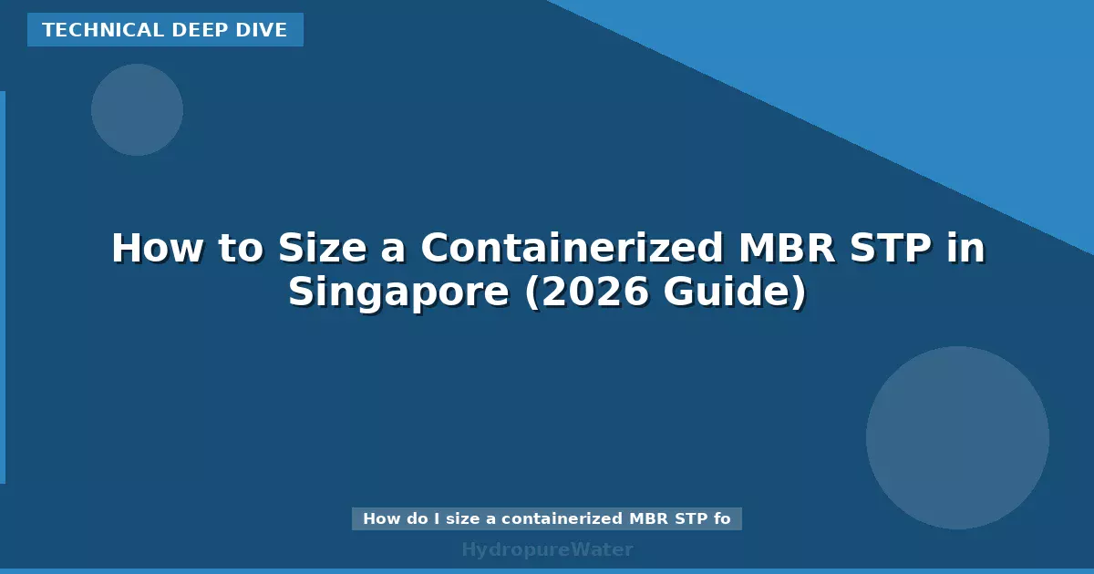 How to Size a Containerized MBR STP in Singapore (2026 Guide)