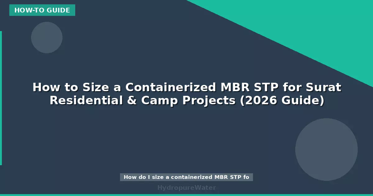 How to Size a Containerized MBR STP for Surat Residential & Camp Projects (2026 Guide)