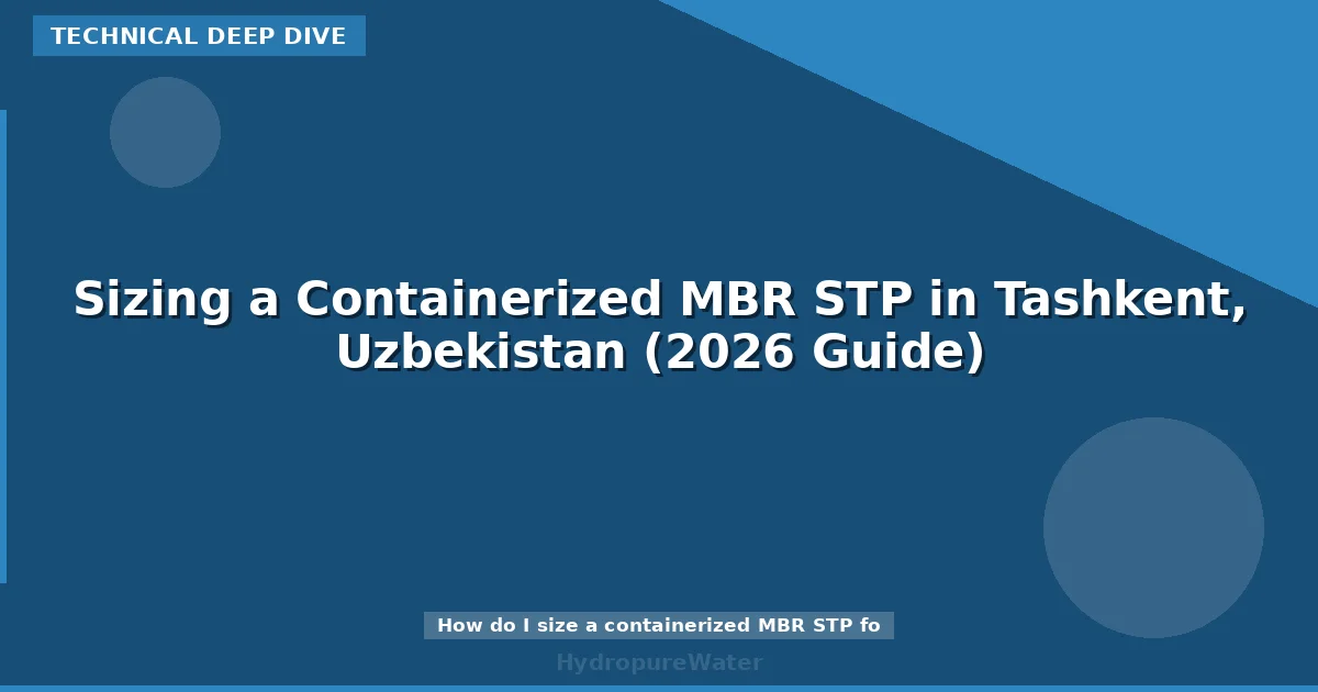 Sizing a Containerized MBR STP in Tashkent, Uzbekistan (2026 Guide)