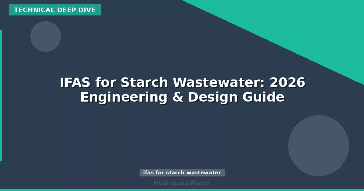 IFAS for Starch Wastewater: 2026 Engineering & Design Guide