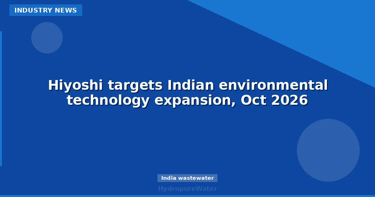 Hiyoshi targets Indian environmental technology expansion, Oct 2026