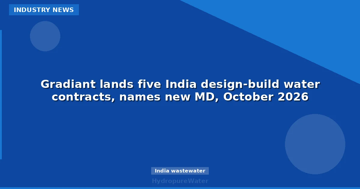 Gradiant lands five India design-build water contracts, names new MD, October 2026