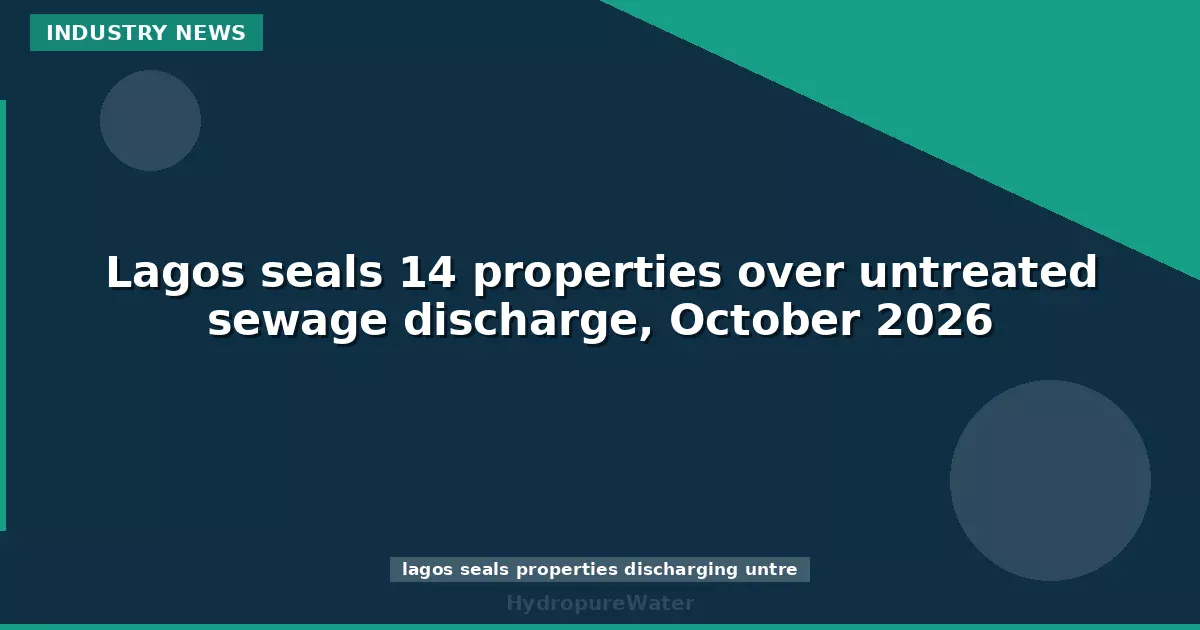 Lagos seals 14 properties over untreated sewage discharge, October 2026