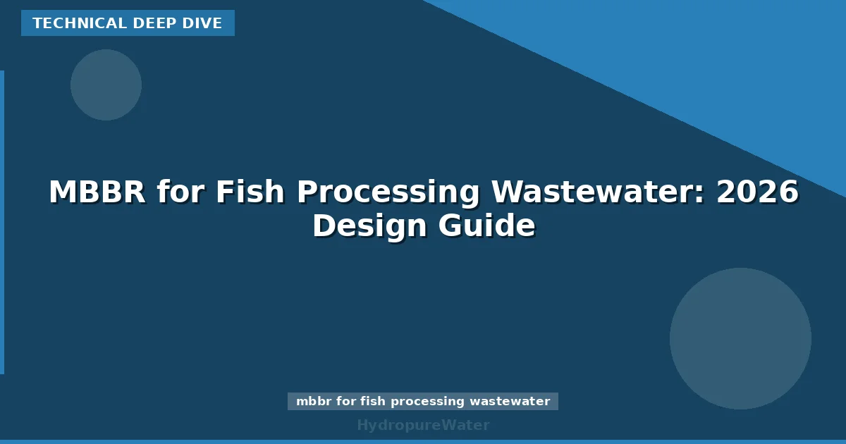 MBBR for Fish Processing Wastewater: 2026 Design Guide