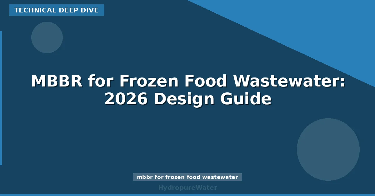 MBBR for Frozen Food Wastewater: 2026 Design Guide