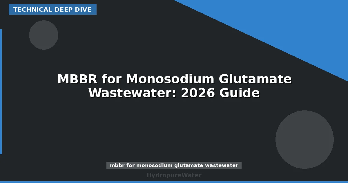 MBBR for Monosodium Glutamate Wastewater: 2026 Guide