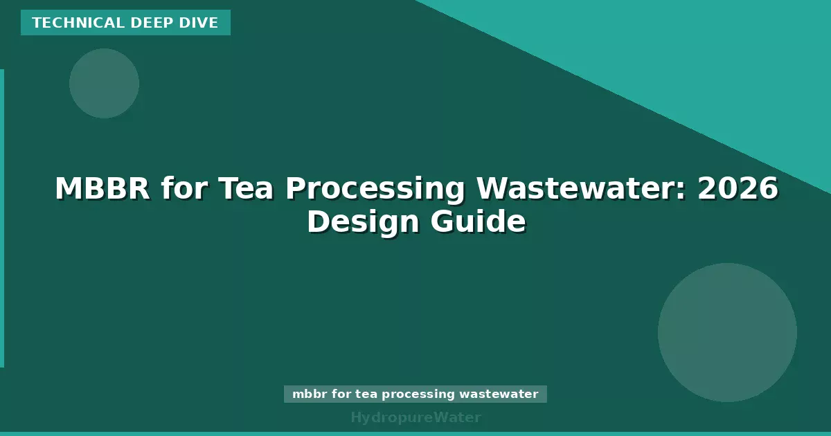MBBR for Tea Processing Wastewater: 2026 Design Guide