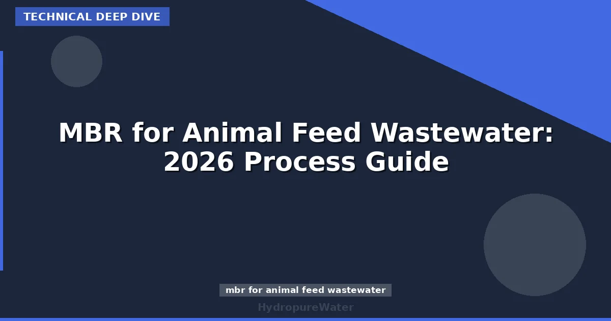 MBR for Animal Feed Wastewater: 2026 Process Guide