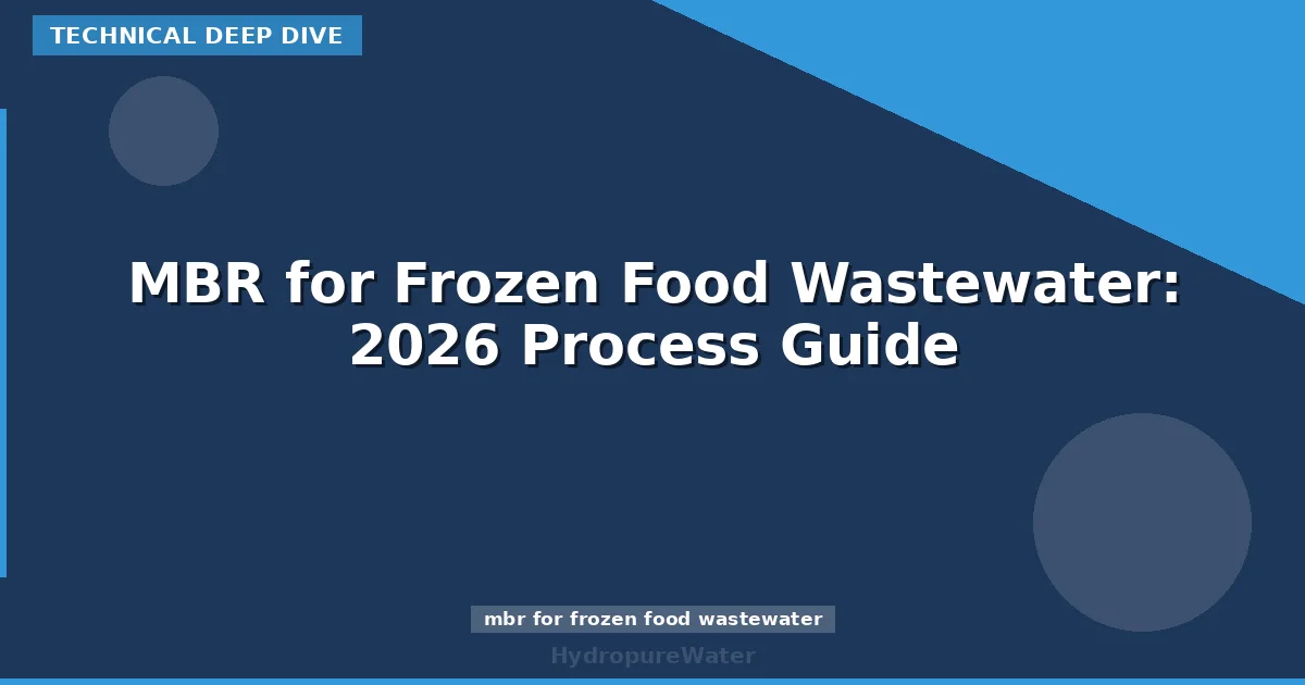 MBR for Frozen Food Wastewater: 2026 Process Guide