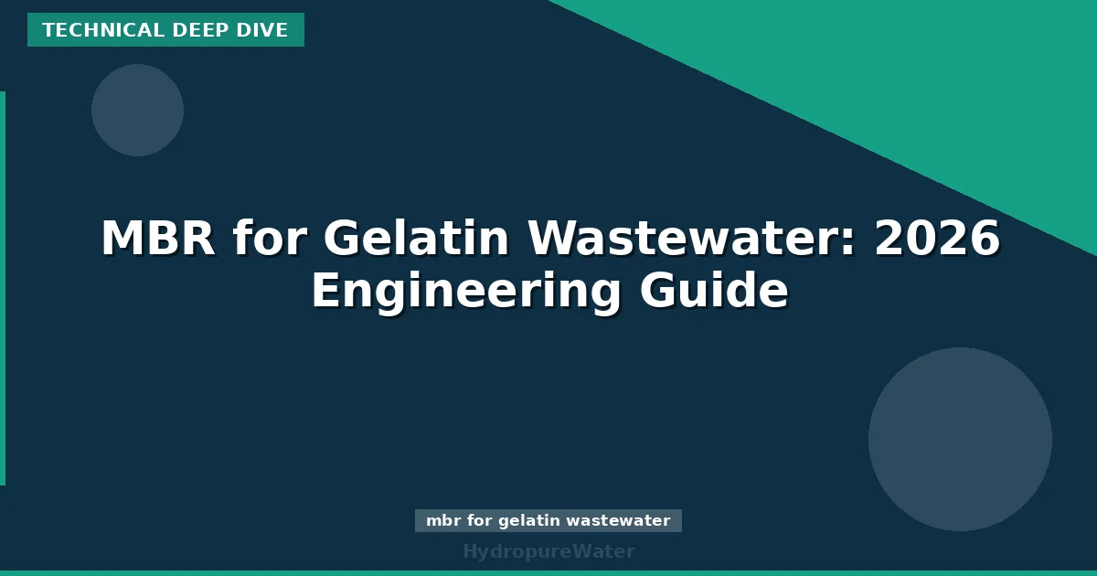 MBR for Gelatin Wastewater: 2026 Engineering Guide