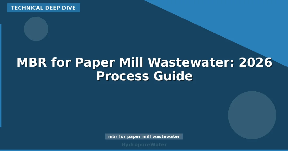 MBR for Paper Mill Wastewater: 2026 Process Guide