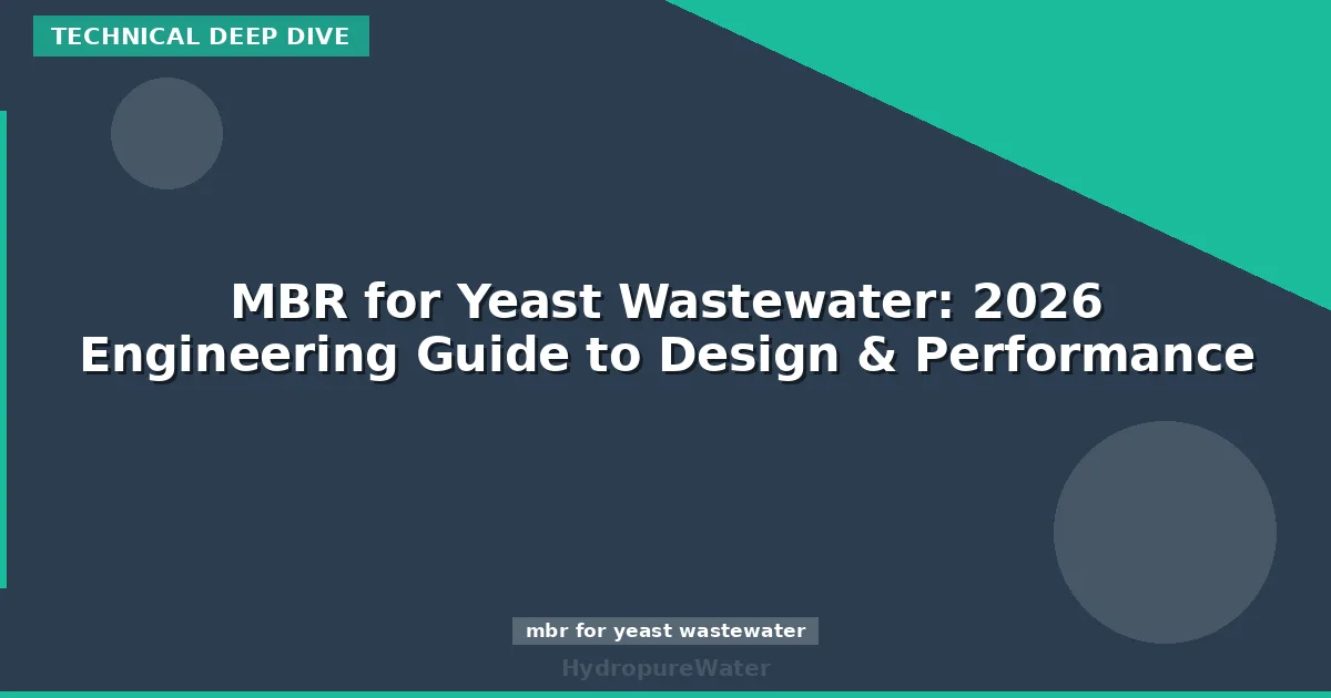 MBR for Yeast Wastewater: 2026 Engineering Guide to Design & Performance