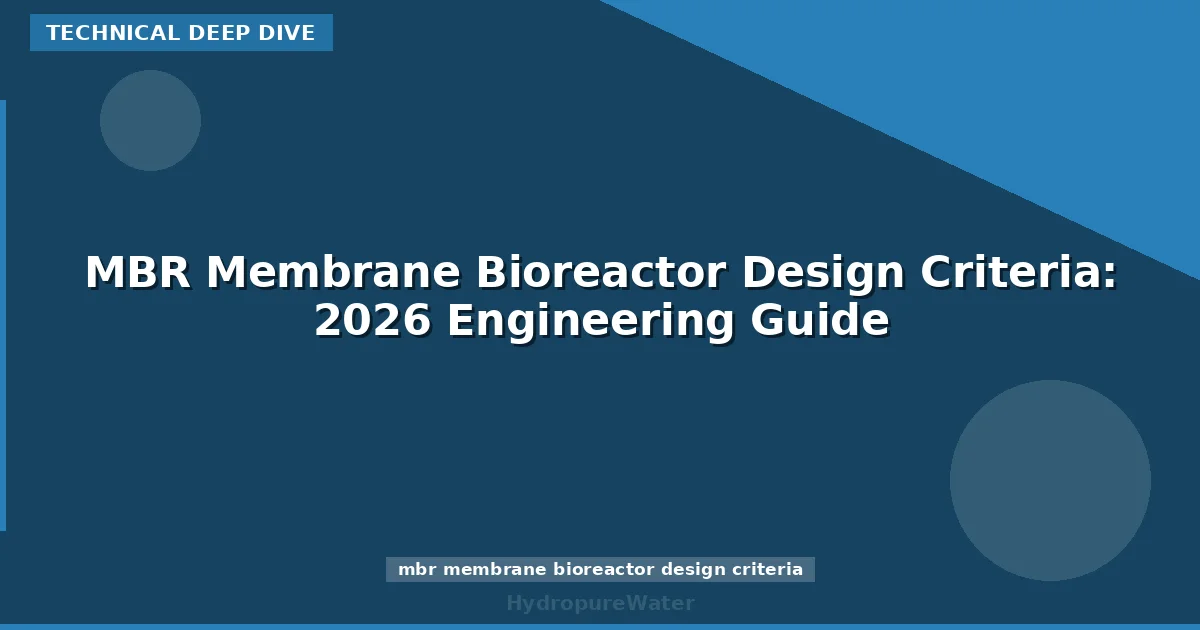 MBR Membrane Bioreactor Design Criteria: 2026 Engineering Guide