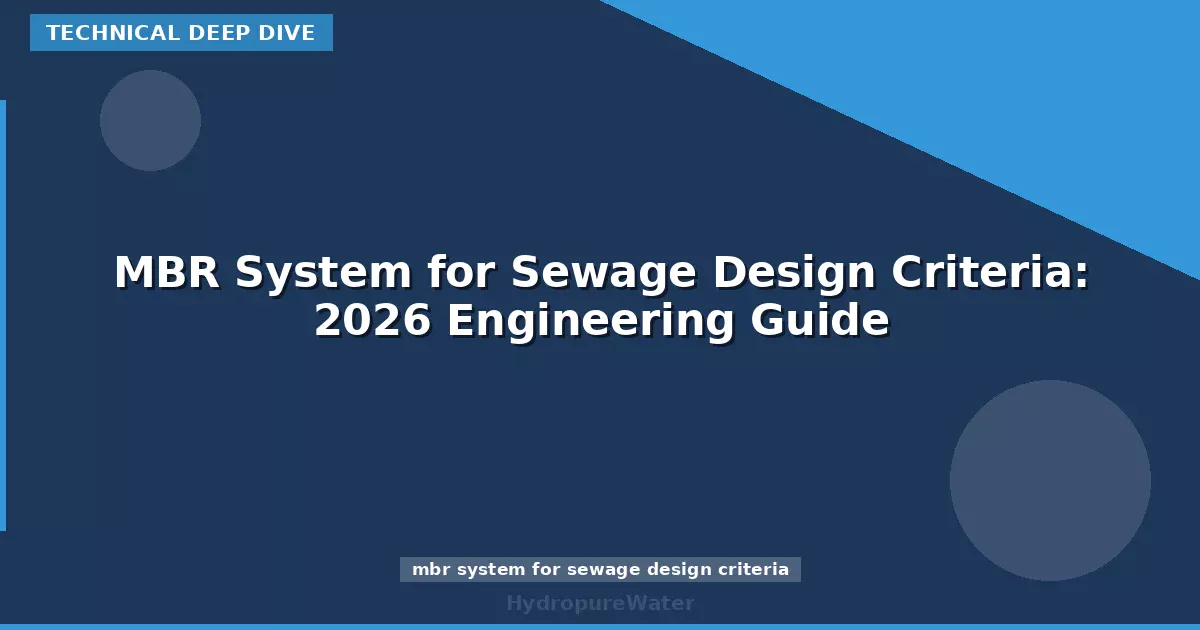 MBR System for Sewage Design Criteria: 2026 Engineering Guide