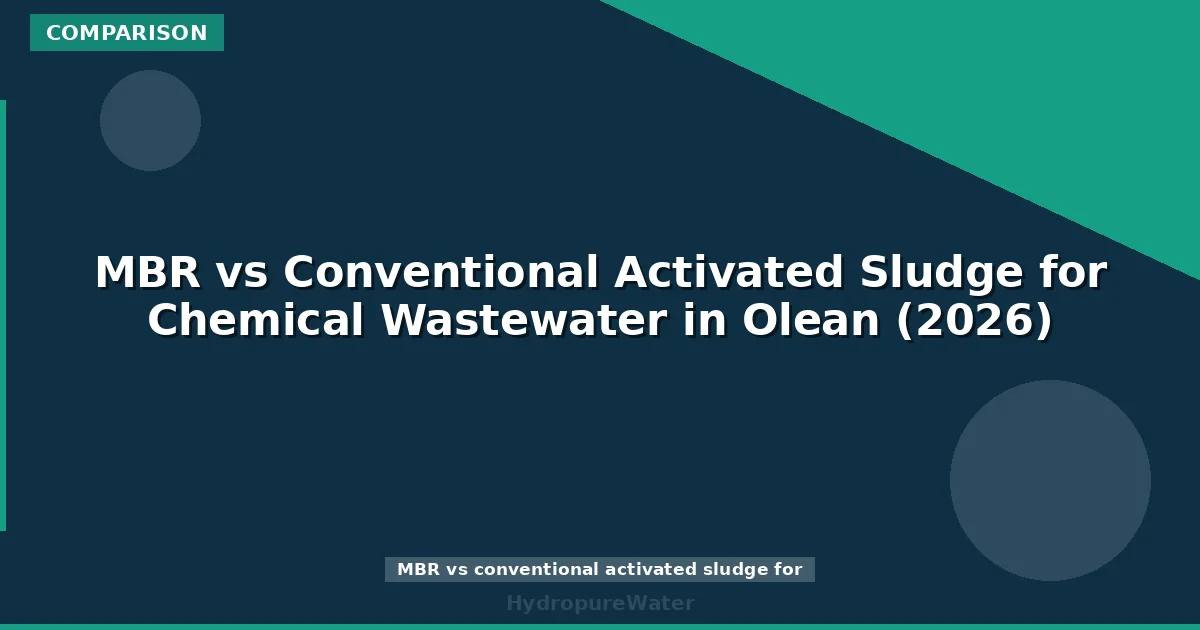 MBR vs Conventional Activated Sludge for Chemical Wastewater in Olean (2026)
