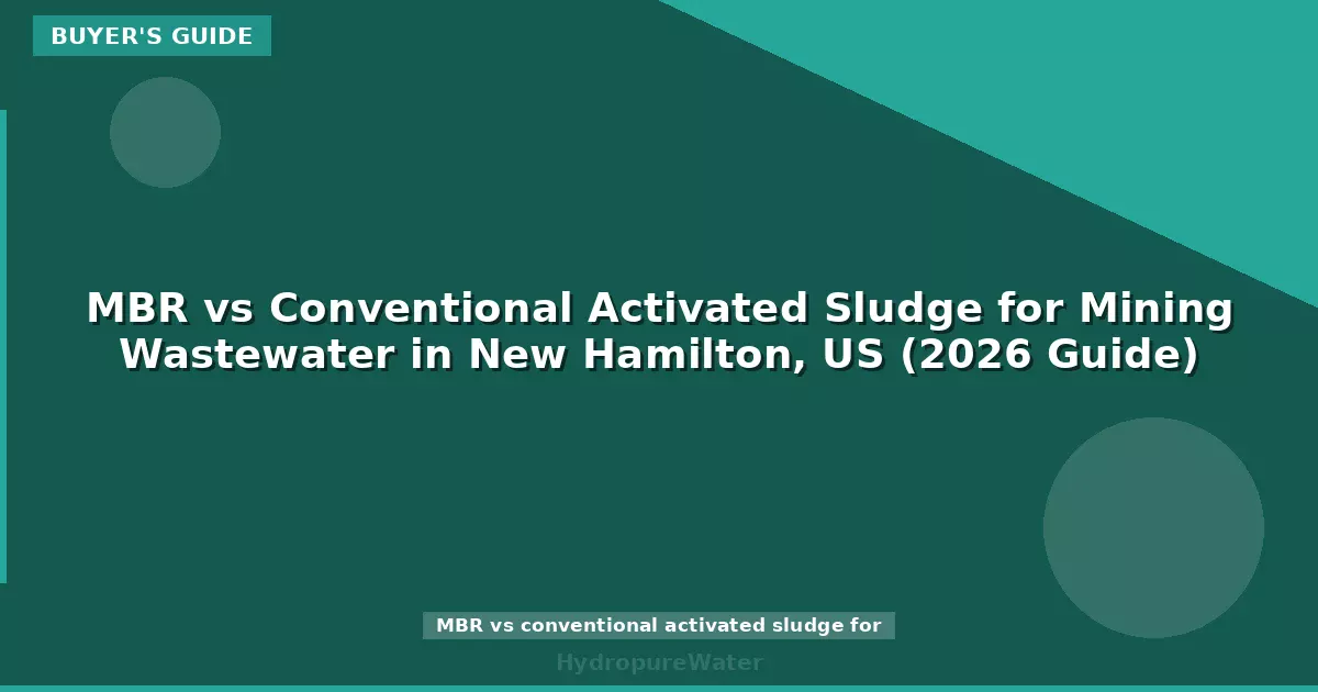 MBR vs Conventional Activated Sludge for Mining Wastewater in New Hamilton, US (2026 Guide)
