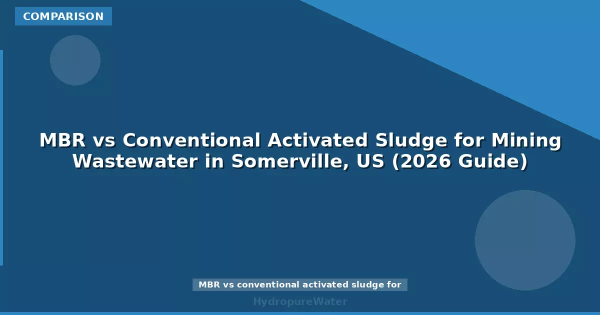 MBR vs Conventional Activated Sludge for Mining Wastewater in Somerville, US (2026 Guide)
