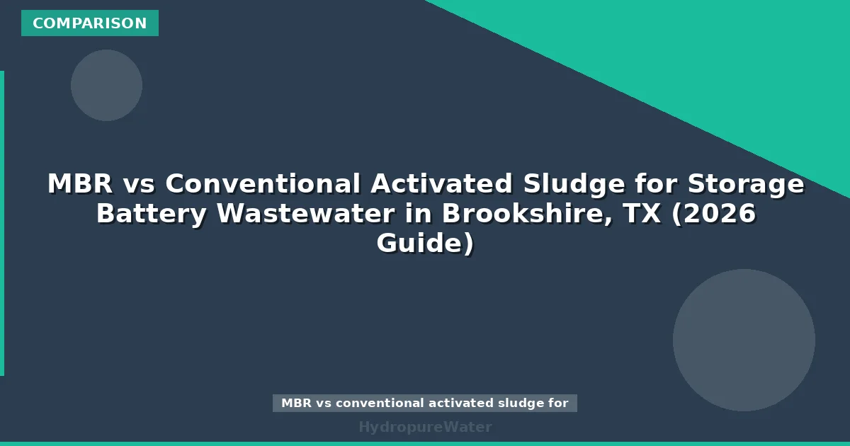 MBR vs Conventional Activated Sludge for Storage Battery Wastewater in Brookshire, TX (2026 Guide)