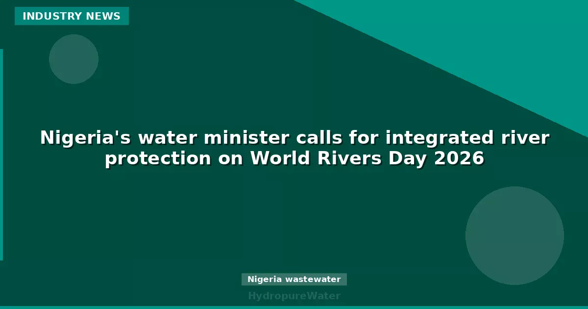 Nigeria's water minister calls for integrated river protection on World Rivers Day 2026