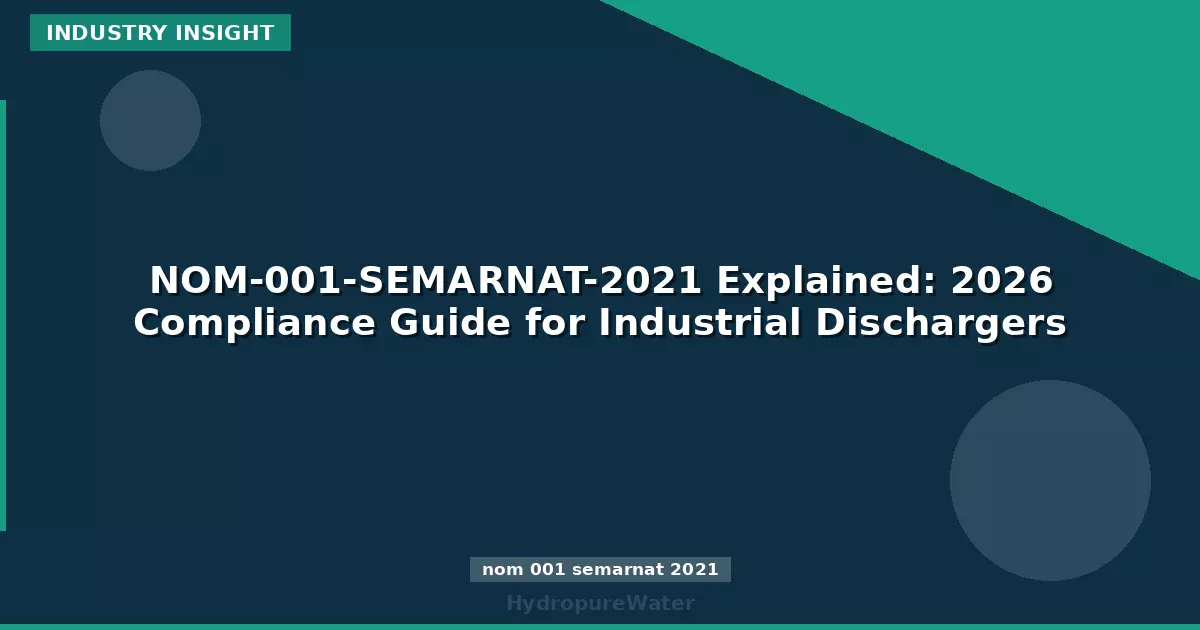 NOM-001-SEMARNAT-2021 Explained: 2026 Compliance Guide for Industrial Dischargers