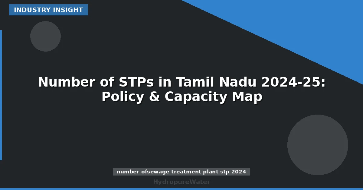 Number of STPs in Tamil Nadu 2024-25: Policy & Capacity Map