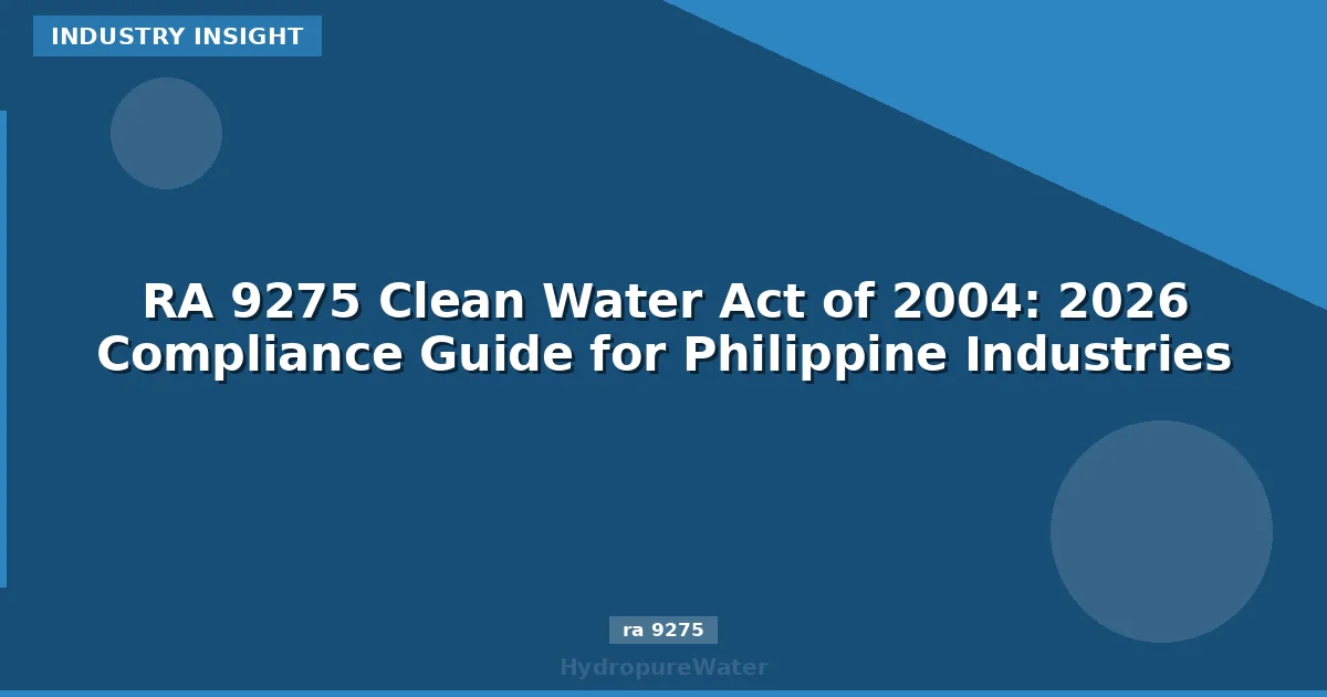 RA 9275 Clean Water Act of 2004: 2026 Compliance Guide for Philippine Industries