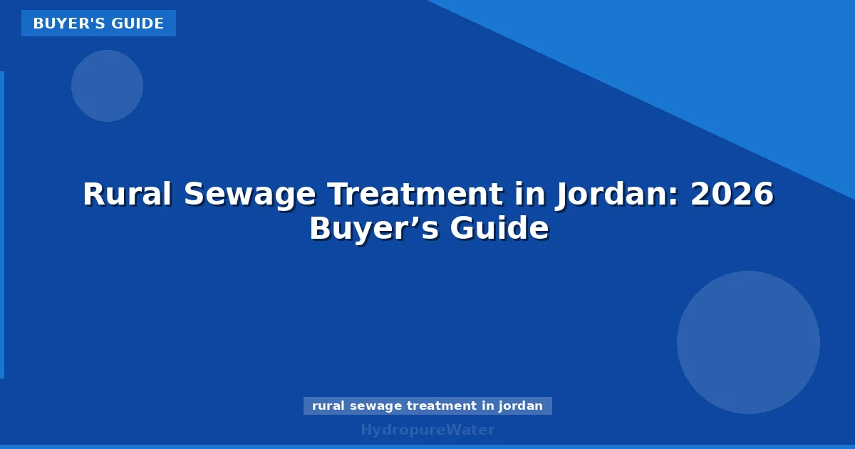 Rural Sewage Treatment in Jordan: 2026 Buyer’s Guide