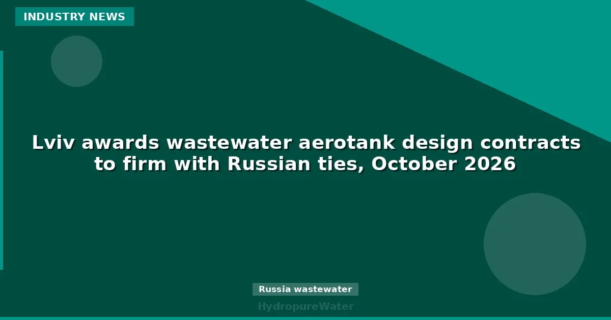 Lviv awards wastewater aerotank design contracts to firm with Russian ties, October 2026