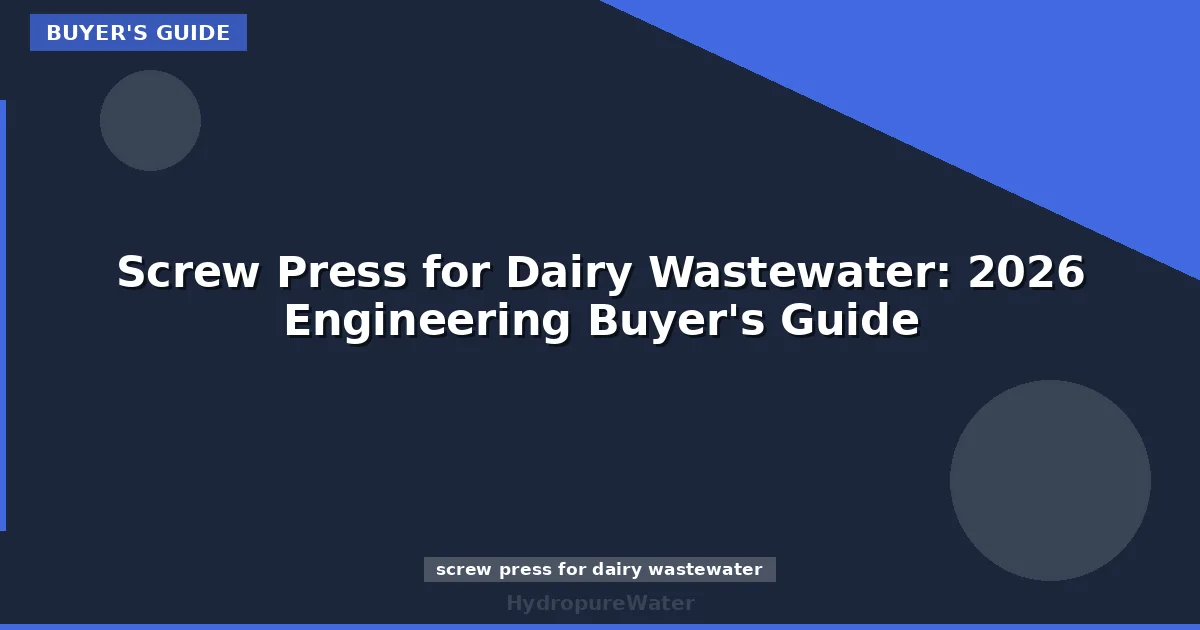 Screw Press for Dairy Wastewater: 2026 Engineering Buyer's Guide