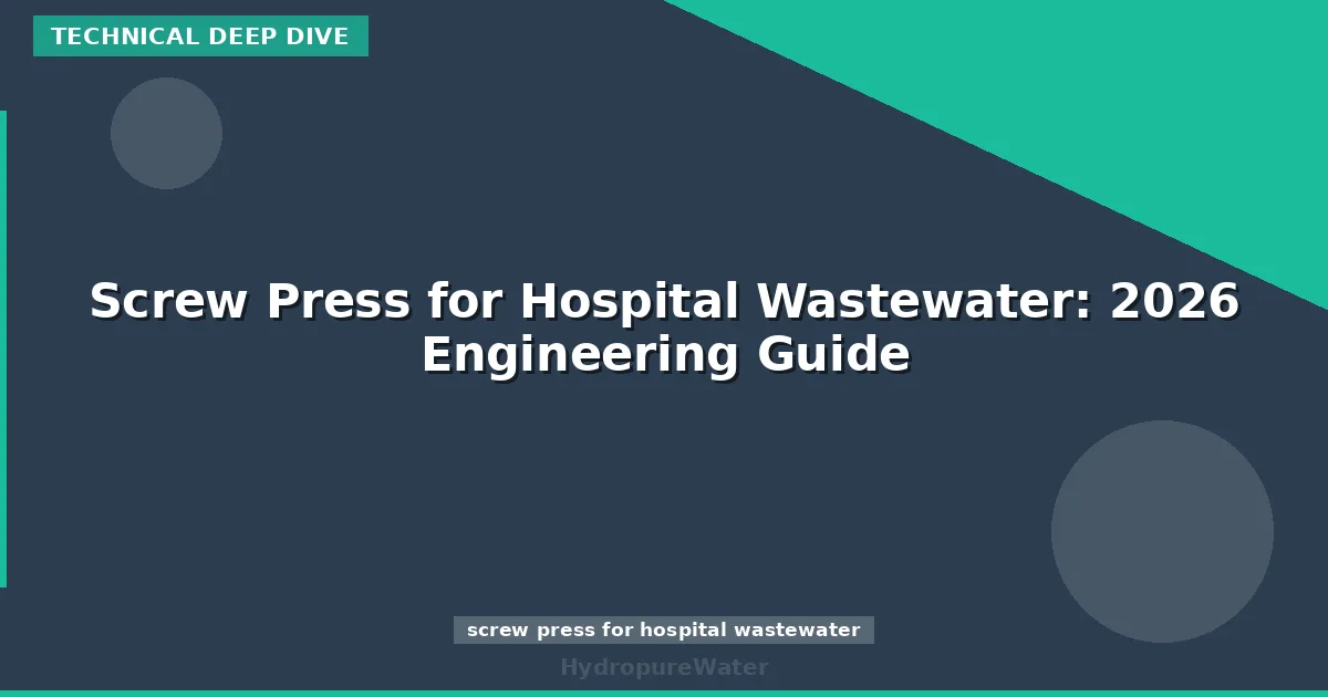 Screw Press for Hospital Wastewater: 2026 Engineering Guide