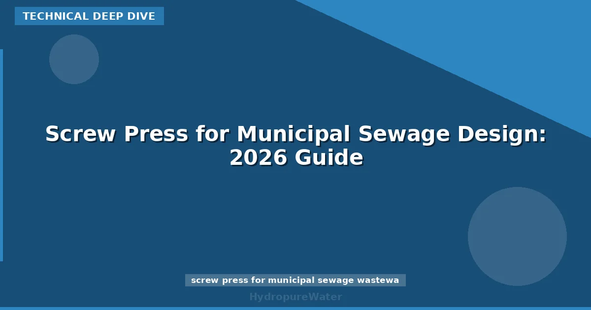 Screw Press for Municipal Sewage Design: 2026 Guide