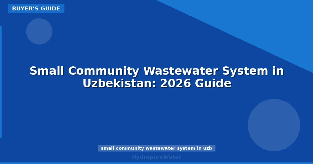 Small Community Wastewater System in Uzbekistan: 2026 Guide