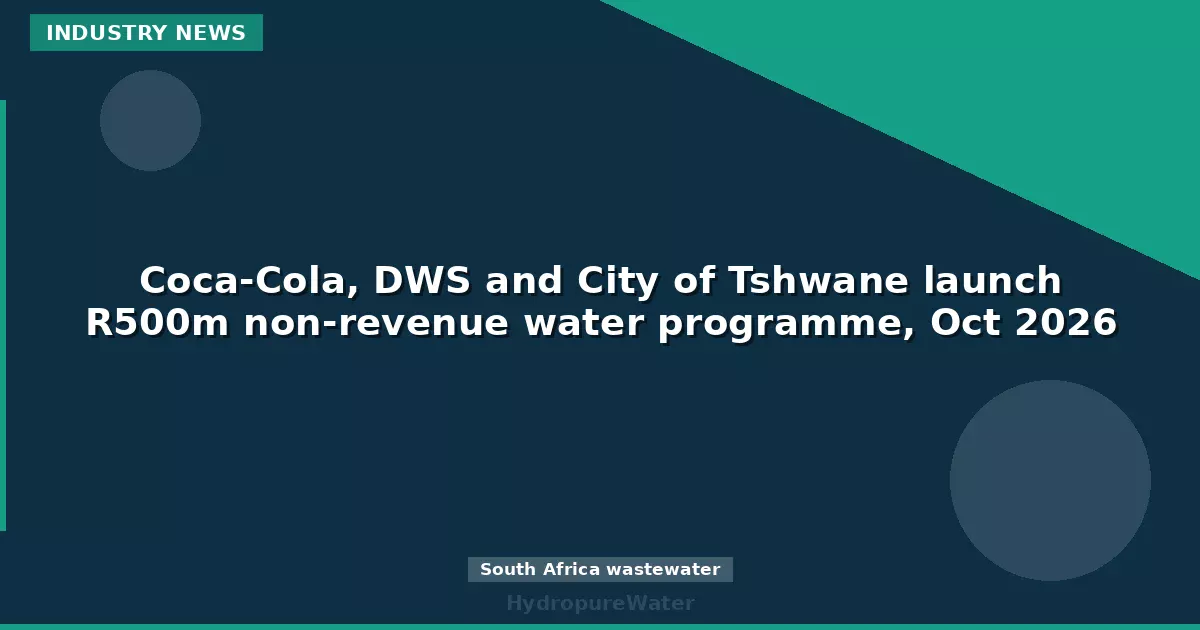 Coca-Cola, DWS and City of Tshwane launch R500m non-revenue water programme, Oct 2026