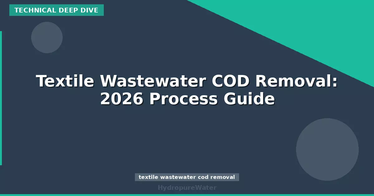 Textile Wastewater COD Removal: 2026 Process Guide