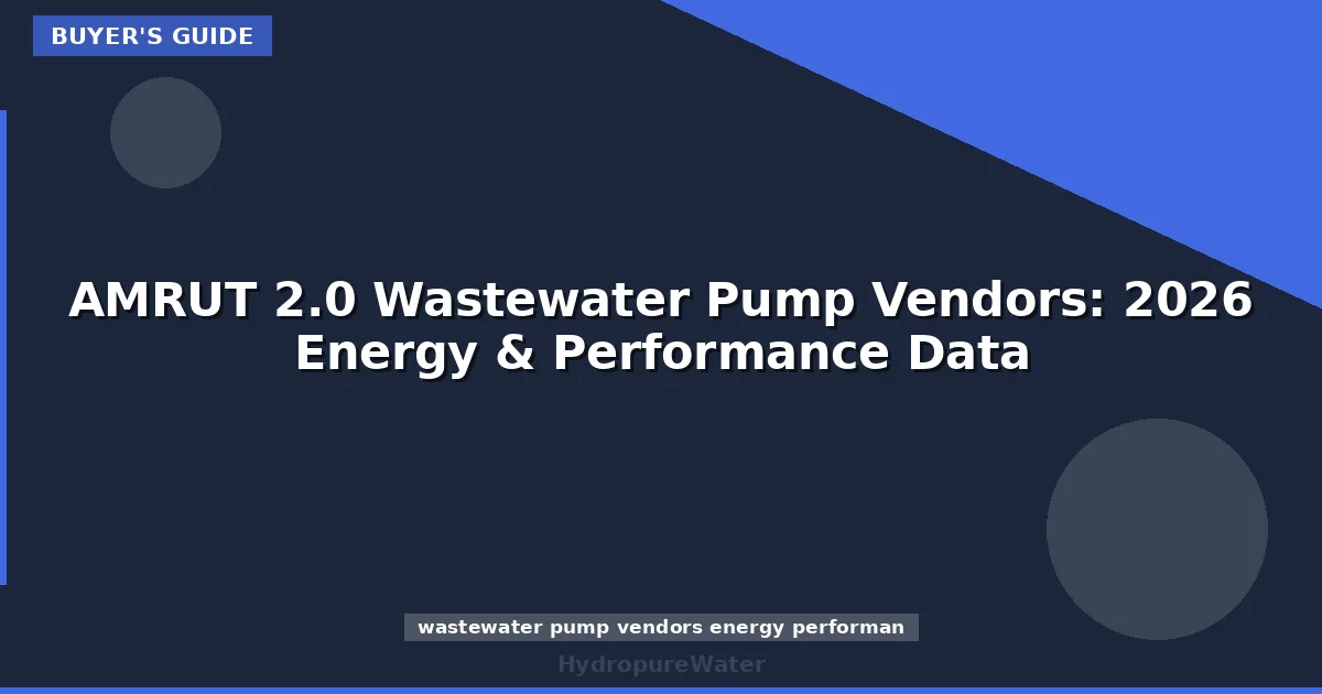 AMRUT 2.0 Wastewater Pump Vendors: 2026 Energy & Performance Data