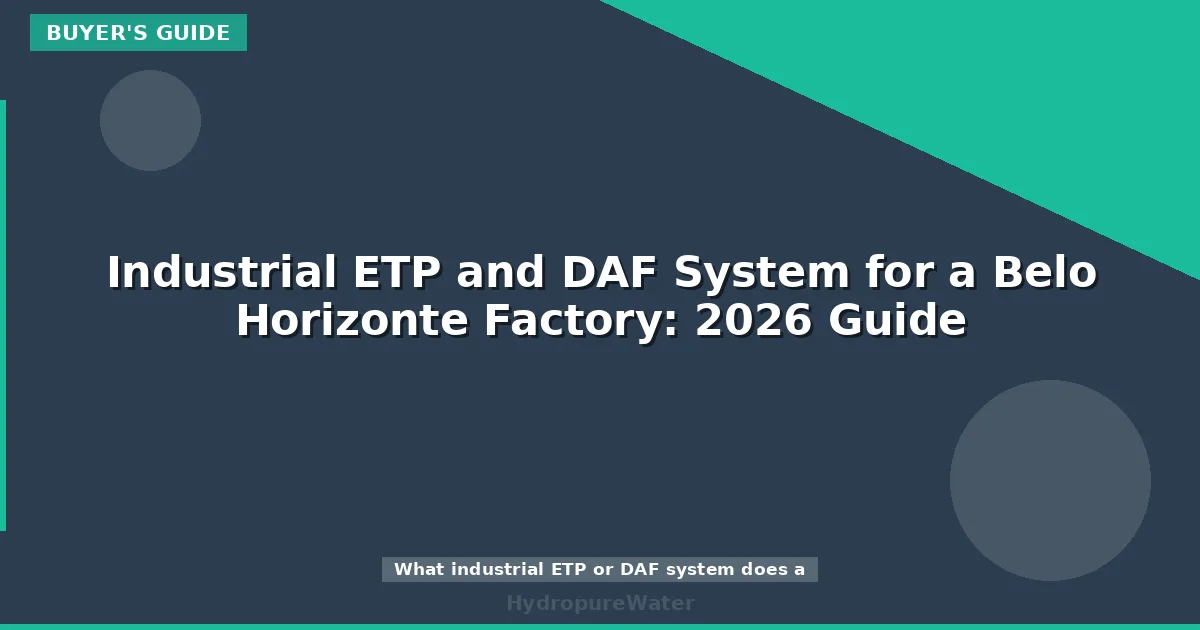 Industrial ETP and DAF System for a Belo Horizonte Factory: 2026 Guide