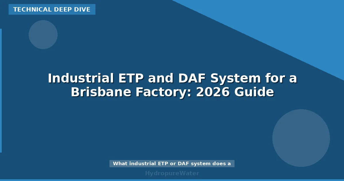 Industrial ETP and DAF System for a Brisbane Factory: 2026 Guide