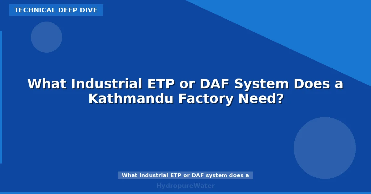 What Industrial ETP or DAF System Does a Kathmandu Factory Need?