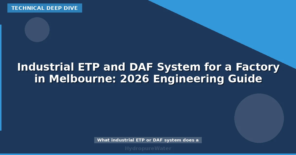 Industrial ETP and DAF System for a Factory in Melbourne: 2026 Engineering Guide