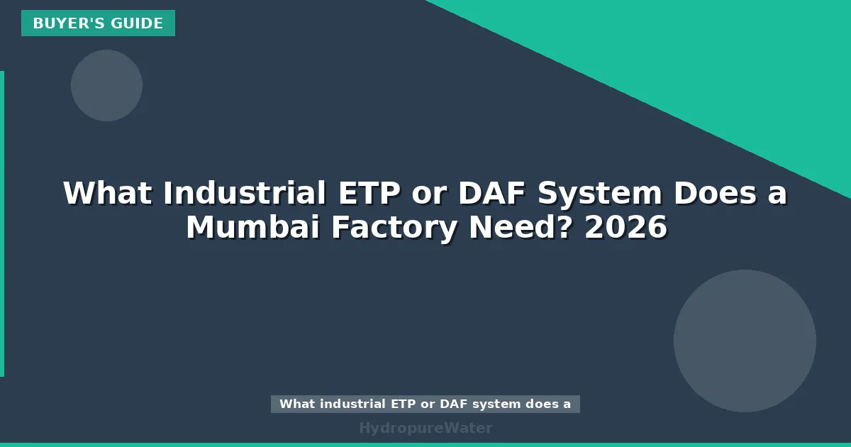 What Industrial ETP or DAF System Does a Mumbai Factory Need? 2026