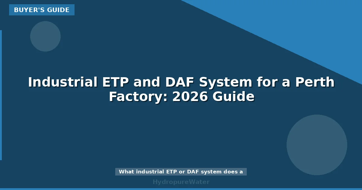 Industrial ETP and DAF System for a Perth Factory: 2026 Guide