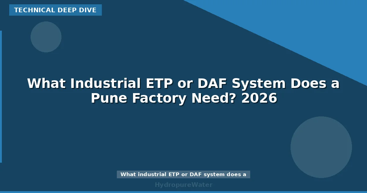 What Industrial ETP or DAF System Does a Pune Factory Need? 2026