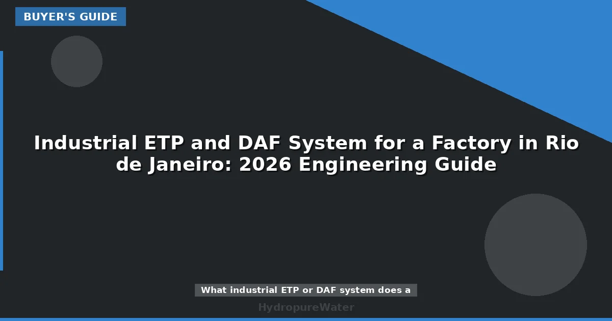 Industrial ETP and DAF System for a Factory in Rio de Janeiro: 2026 Engineering Guide