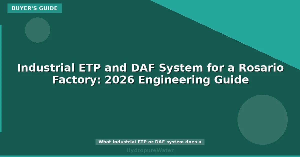 Industrial ETP and DAF System for a Rosario Factory: 2026 Engineering Guide